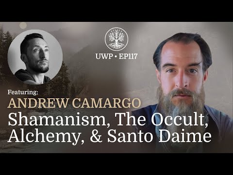 Universe Within Podcast Ep117 - Andrew Camargo - Shamanism, The Occult, Alchemy, & Santo Daime