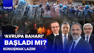 7 ÜLKEDE HALK SOKAKLARDA: Avrupa’ya yayılan eylemler sadece fragman mı | Konuşma