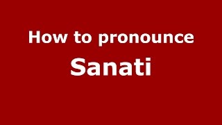 How to pronounce Sanati