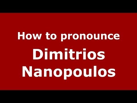 How to Pronounce Dimitrios Nanopoulos - PronounceNames.com