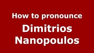 How to pronounce Dimitrios Nanopoulos
