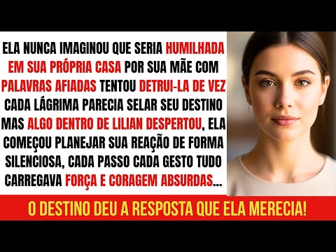 Foi Humilhada Pela Própria Mãe… Mas o Destino Deu a Resposta Que Ela Merecia