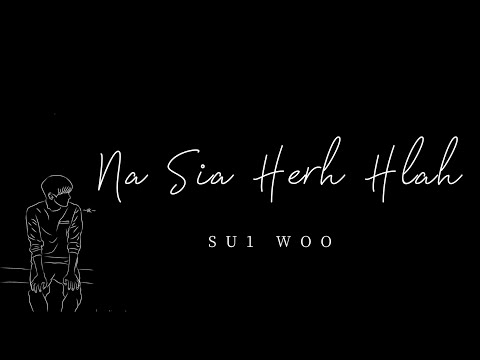 Su1 Woo - Na Sia Herh Hlah (Unofficial Lyric Video)