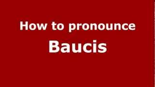 How to pronounce Baucis