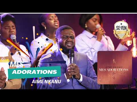 AIME NKANU - MES ADORATIONS (1 HEURE D'ADORATION, POUR VOS CULTES PERSONNELS ET FAMILLIAUX)