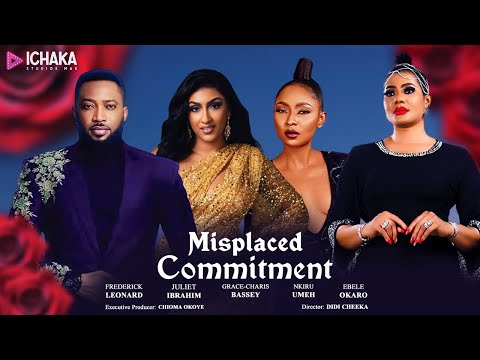 Misplaced Commitment - Frederick Leonard, Juliet Ibrahim, Belinda Effah, Nkiru Umeh