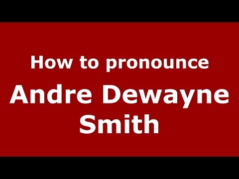 How to pronounce Andre Dewayne Smith (American English/US)  - PronounceNames.com