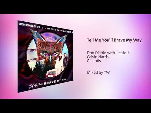 Calvin Harris, Galantis, Jessie J, Don Diablo - Tell Me You'll Brave My Way