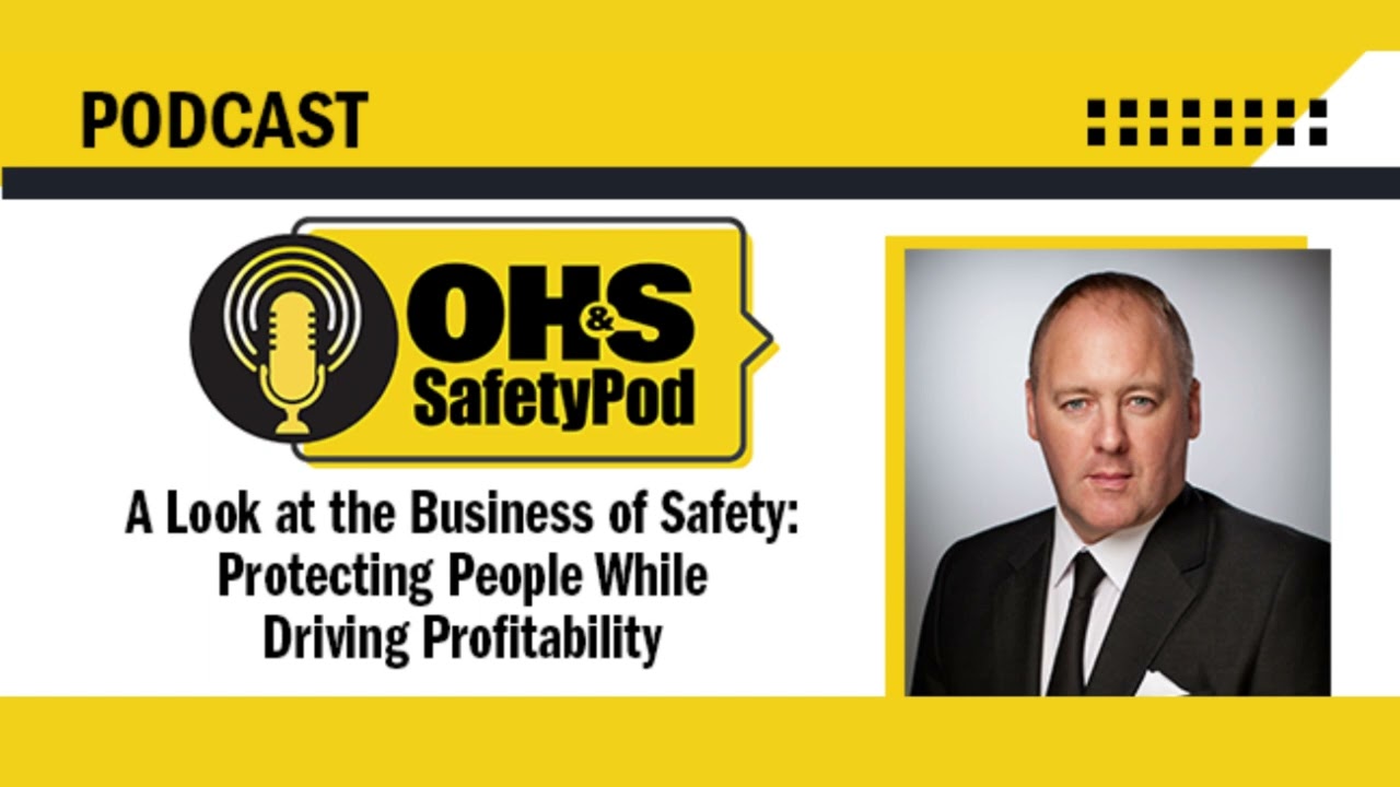A Look at the Business of Safety: Protecting People While Driving Profitability | OHS SafetyPod