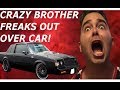 CRAZY BROTHER FREAKS OUT OVER CAR