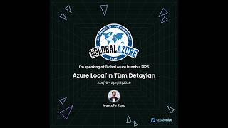 Global Azure İstanbul 2026 - Azure Local'in Tüm Detayları (Mustafa Kar