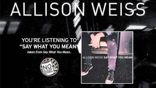 Allison Weiss "Say What You Mean" taken from Say What You Mean out April 16th