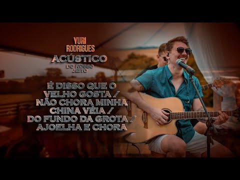 Yuri Rodrigues-  É Disso Que Velho Gosta / Não Chora China Véia / Do Fundo da Grota /Ajoelha e Chora