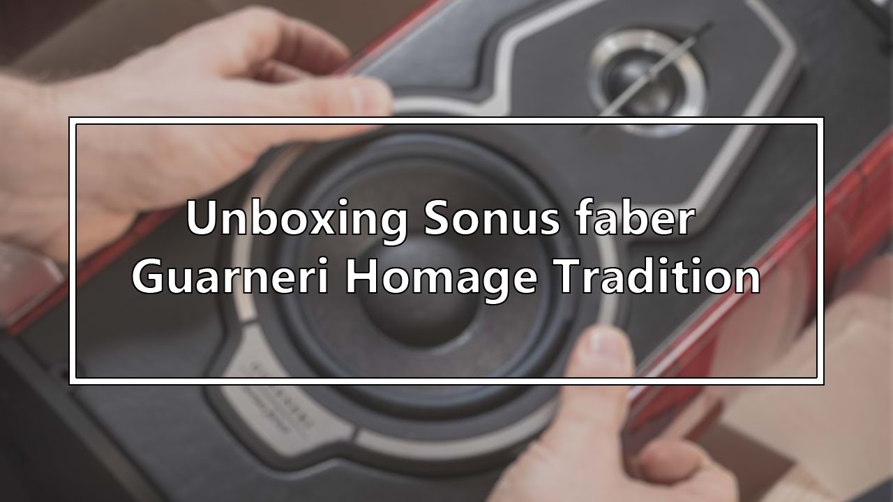 Sonus Faber Guarneri Tradition Unboxing