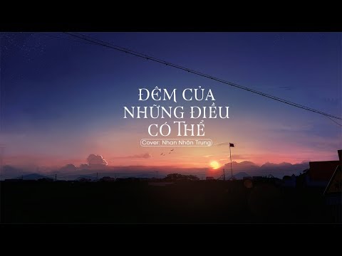 [Vietsub] Đêm của những điều có thể - Nhan Nhân Trung