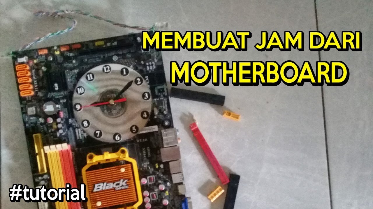 DIY...CARA MEMBUAT JAM DARI MOTHERBOARD BEKAS | Tugas Sekolah