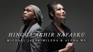 HINGGA AKHIR NAFASKU - Alena Wu &amp; Michael Jakarimilena