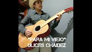 "Para mi Viejo"(Ulices Chaidez) - Emiliano Villarreal
