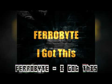 FERROBYTE - I Got This