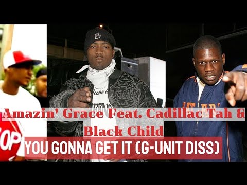 Amazin' Grace Feat. Cadillac Tah & Black Child - You Gonna Get It (G-Unit Diss)