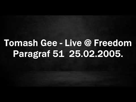 Tomash Gee - Live @ Freedom - Paragraf 51 25.02.2005.