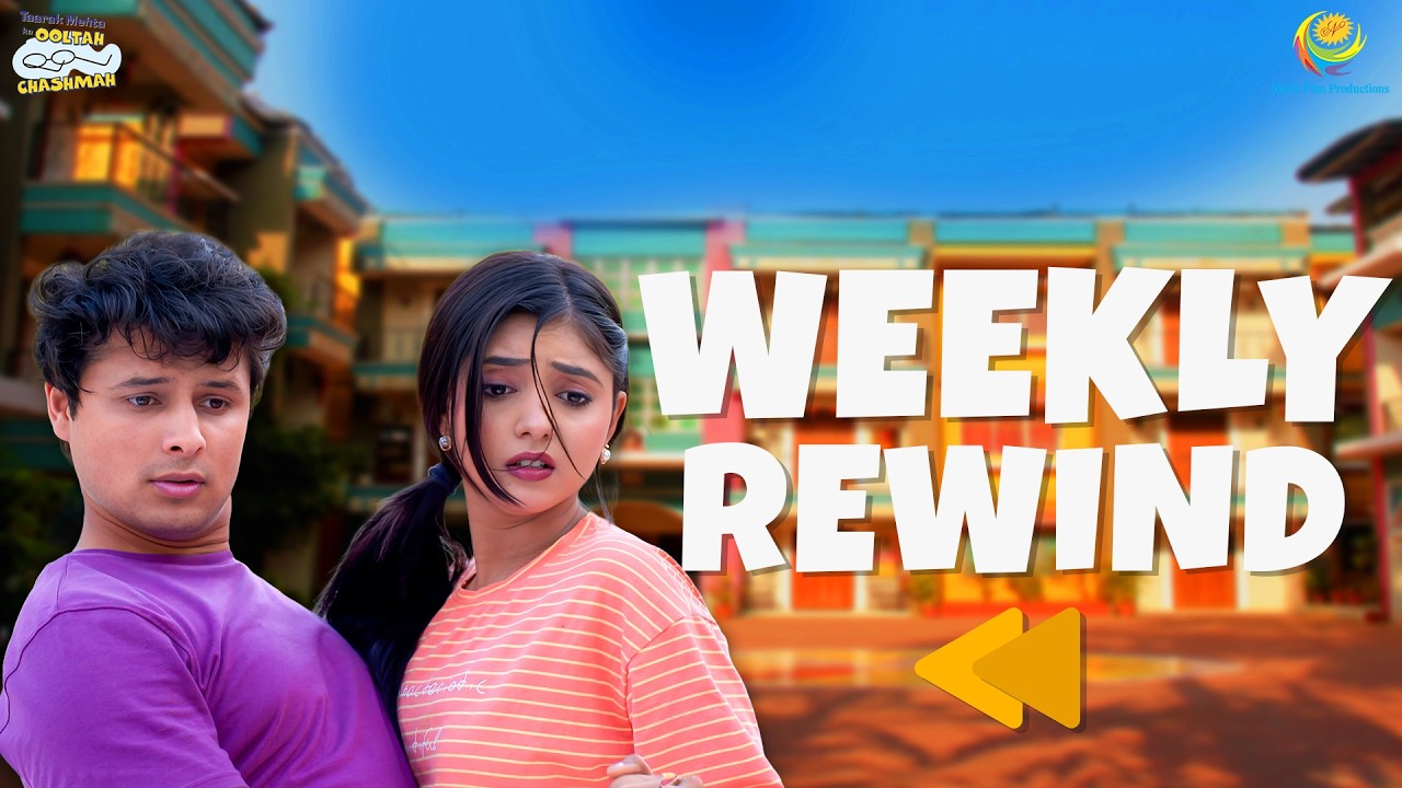 TMKOC - Weekly Rewind! | Taarak Mehta Ka Ooltah Chashmah | तारक मेहता का उल्टा चश्मा EP 4671 - 467
