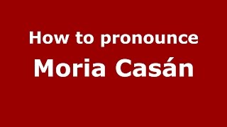 How to pronounce Moria Casán