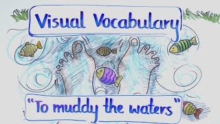 Visual Vocabulary - To Muddy the Waters - Speak English Fluently and Naturally