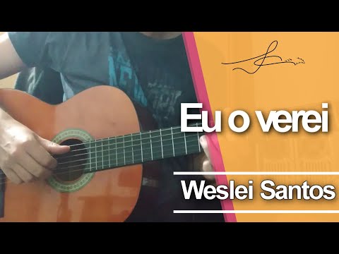 Eu O Verei - Weslei Santos
