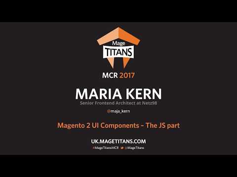 Mage Titans MCR 2017 - Maria Kern - Magento 2 UI Components - the JS part