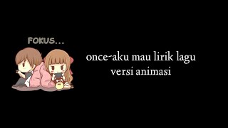 Download lagu once-aku mau lirik lagu versi animasi mp3