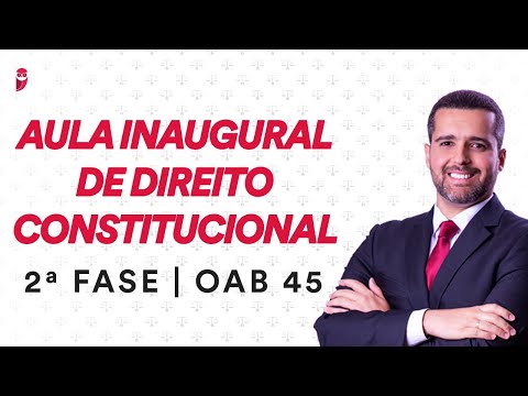 2ª Fase OAB 45 - Aula Inaugural de Direito Constitucional