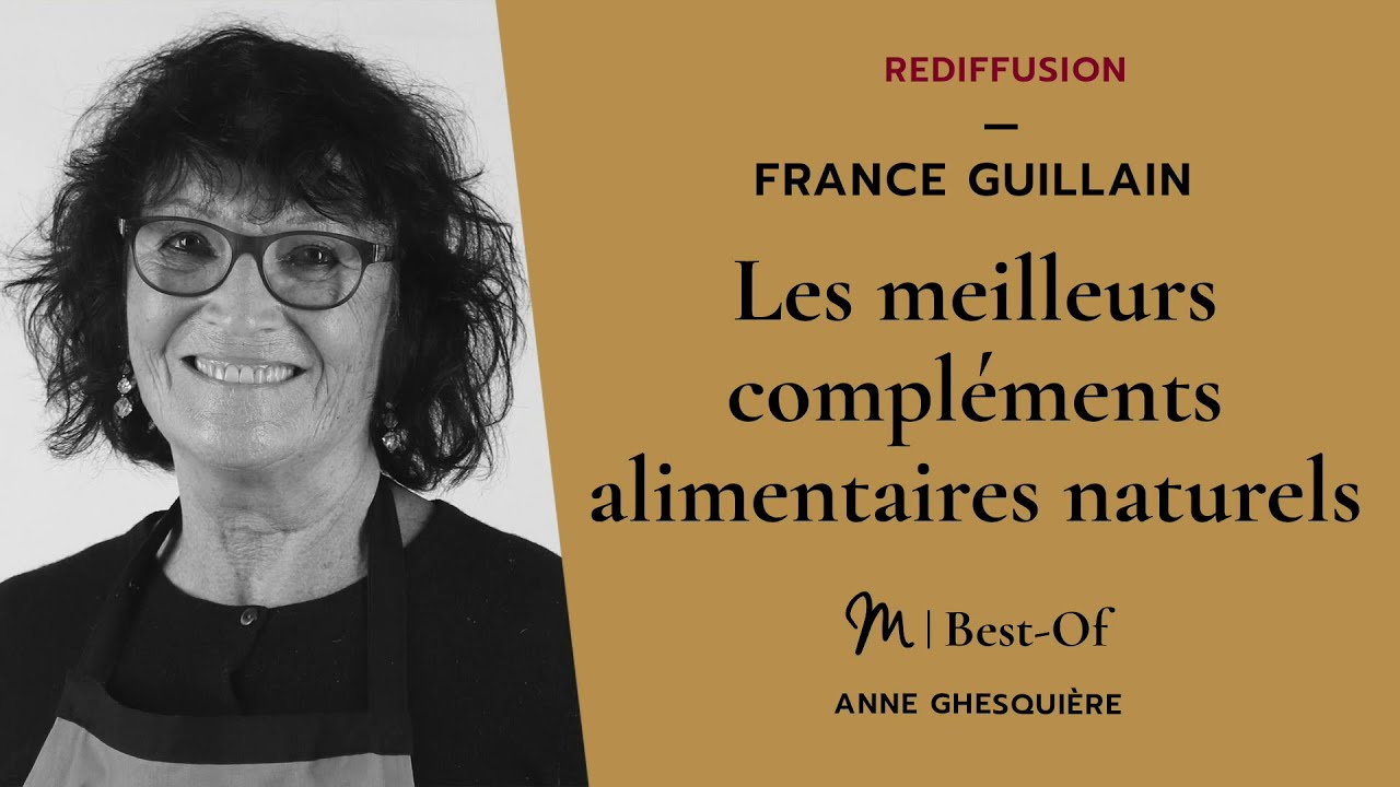 {REDIFF}  Best Of   #15 France Guillain : Les meilleurs compléments alimentaires naturels
