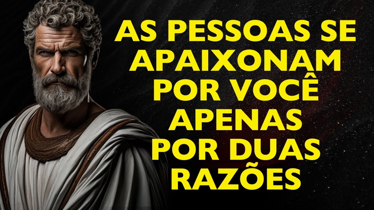As PESSOAS se ENCANTAM por VOCÊ apenas por DOIS MOTIVOS | ESTOICISMO