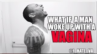 What If A Man Woke Up With A Vagina?