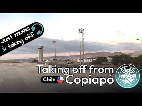 Copiapó Airport Takeoff, Chile 🇨🇱 (CPO / SCAT) | 4K Ultra HD & Ambient Music