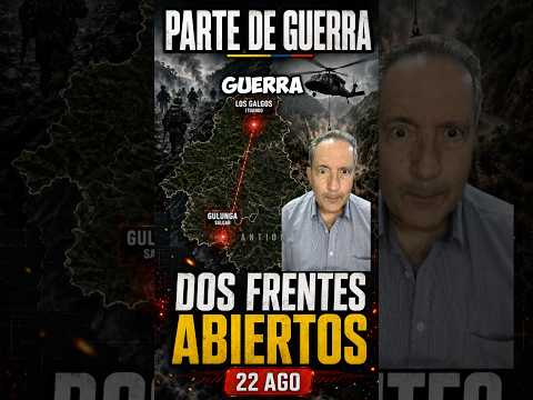DOS FRENTES ABIERTOS: explosivos y combate en Antioquia | Parte de guerra 22 de agosto