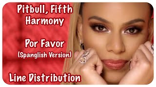 Pitbull, Fifth Harmony ~ Por Favor (Spanglish Version) ~ Line Distribution