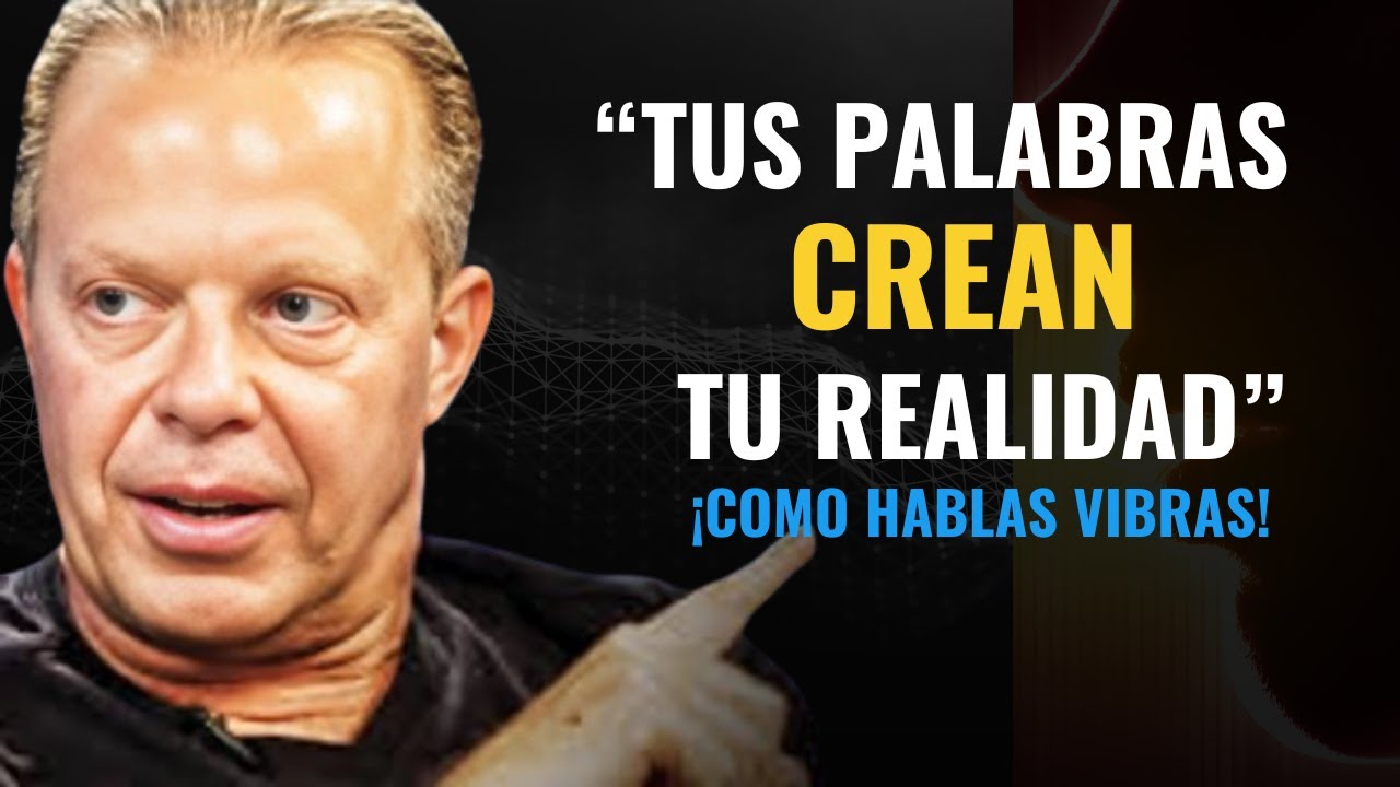 LO QUE SALE DE TU BOCA DETERMINA TU DESTINO - COMO HABLAS VIBRAS - Joe Dispenza