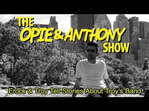 Opie & Anthony: Erock & Troy Tell Stories About Troy's Band (02/22-02/23/2012)