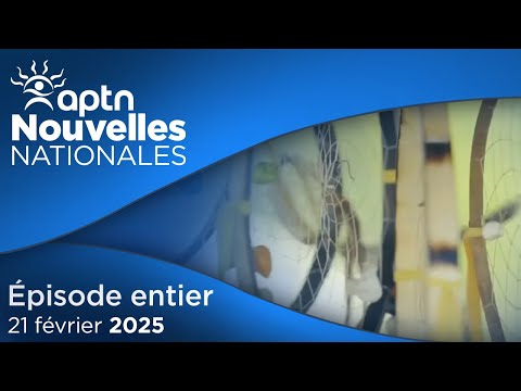 Nouvelles Nationales d’APTN – 21 février 2025