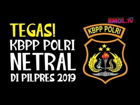 Tegas! KBPP Polri Netral Di Pilpres 2019