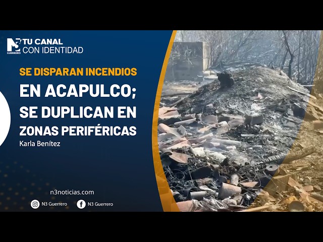 Se disparan incendios en Acapulco; se duplican en zonas periféricas