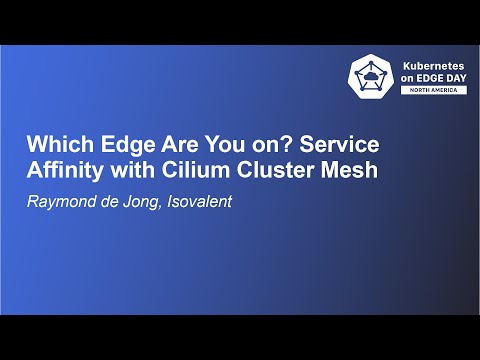 Which Edge Are You on? Service Affinity with Cilium Cluster Mesh - Raymond de Jong, Isovalent