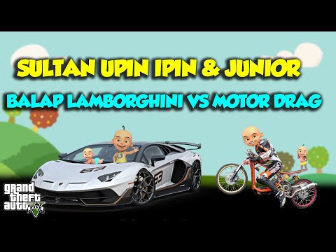 SULTAN UPIN IPIN BALAP LAMBORGHINI VS MOTOR DRAG TERKENCANG DUNIA - GTA V MOD UPIN & IPIN SPESIAL