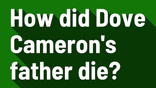 How did Dove Cameron's father die