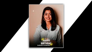 Happy Birthday Rashmika Mandanna Whatsapp status  