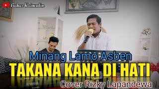 Download lagu Minang Lamo Asben// ' TAKANA KANA DI HATI '// Cover Rizky Lapandewa mp3