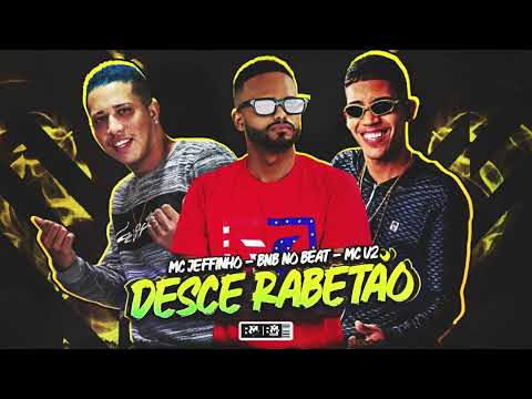 MC JEFFINHO E MC V2 E BNB NO BEAT - DESÇE RABETÃO - (BNB NO BEAT)