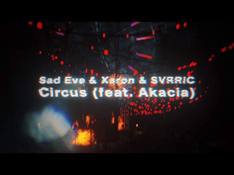 Sad Eve & Xaron & SVRRIC - Circus (feat. Akacia) [Official Music Video]